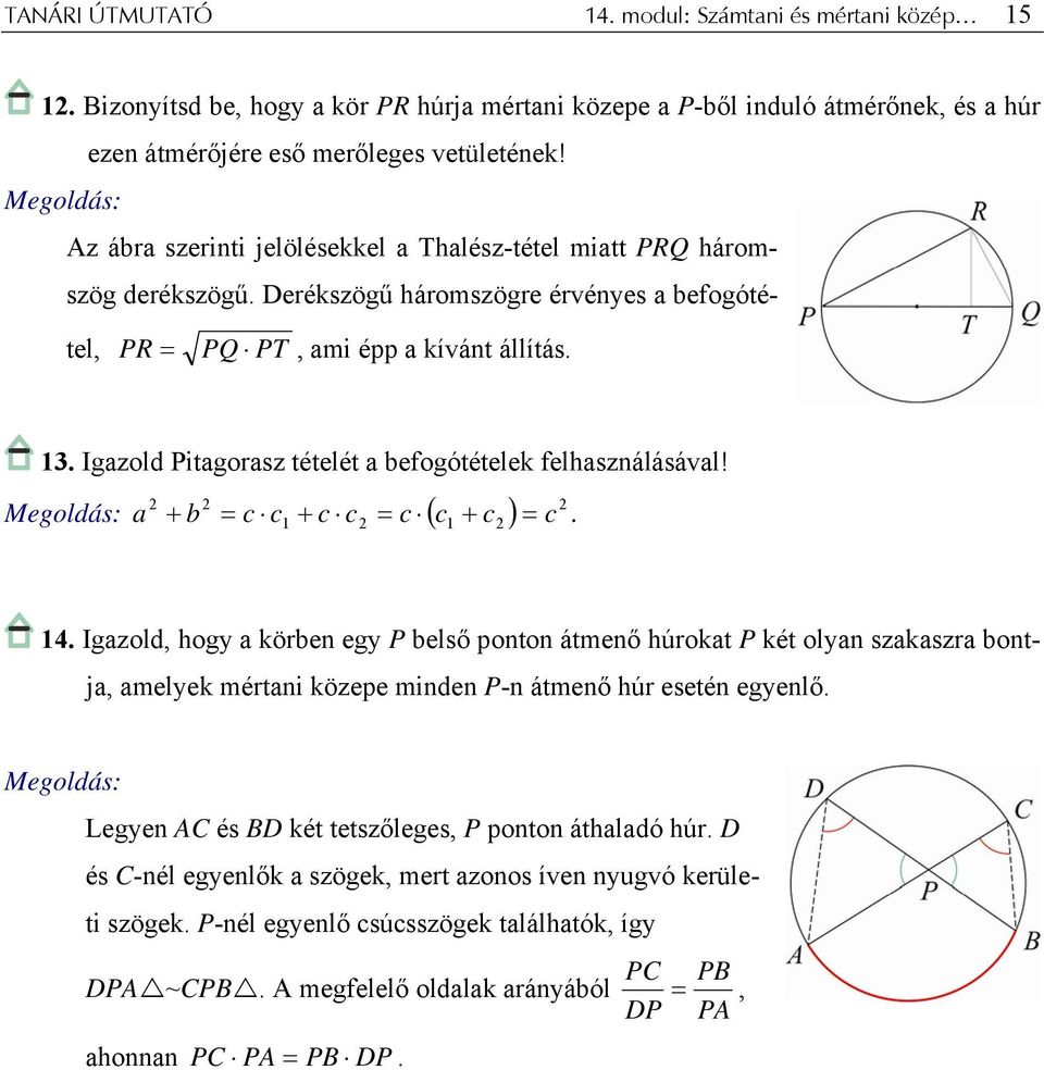 Igzold Pitgorsz tételét befogótételek felhsználásávl! ( ) + b = c c + c c = c c + c = c. 1 1 14.