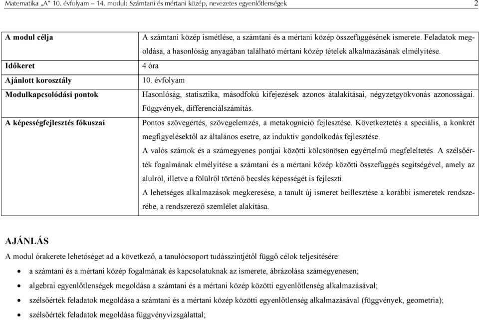 közép összefüggésének ismerete. Feldtok megoldás, hsonlóság nygábn tlálhtó mértni közép tételek lklmzásánk elmélyítése. 4 ór 10.