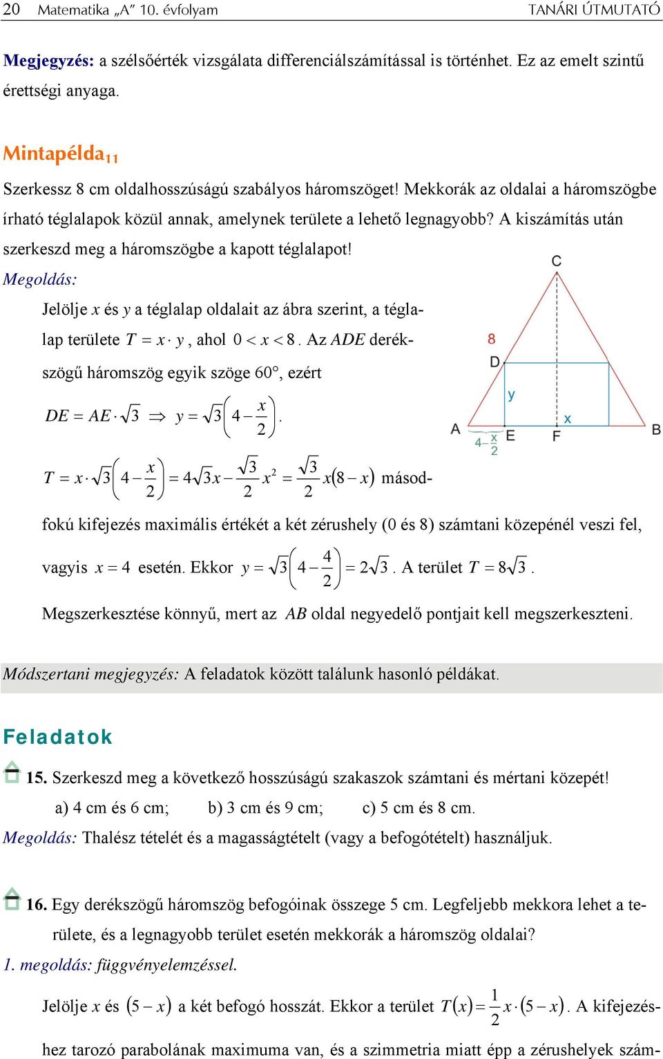 A kiszámítás után szerkeszd meg háromszögbe kpott tégllpot! Jelölje x és y tégllp oldlit z ábr szerint, tégllp területe T = x y, hol 0 < x < 8.