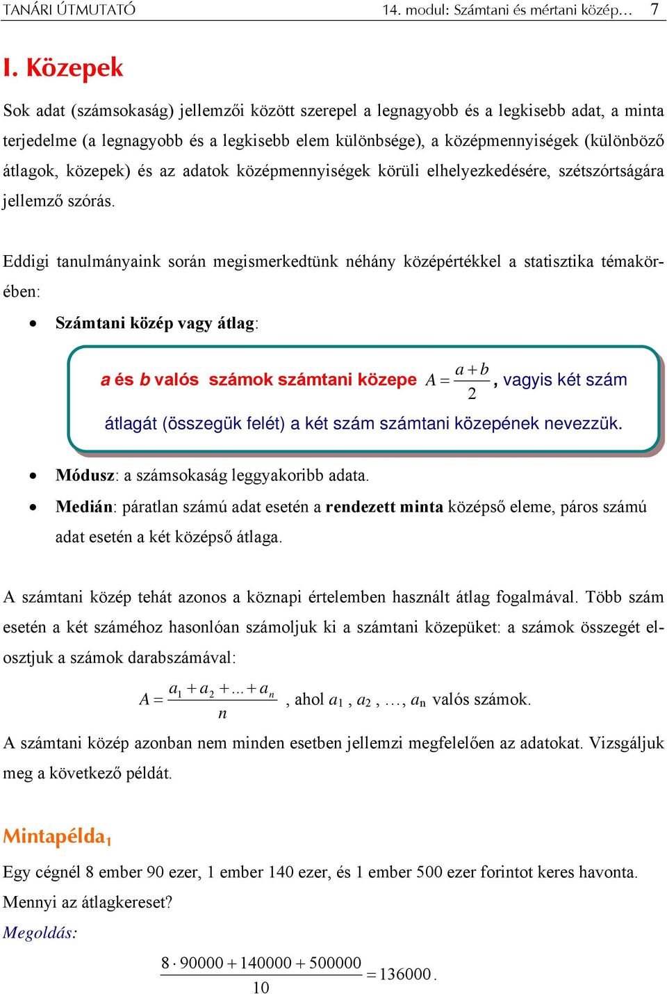 középmennyiségek körüli elhelyezkedésére, szétszórtságár jellemző szórás.