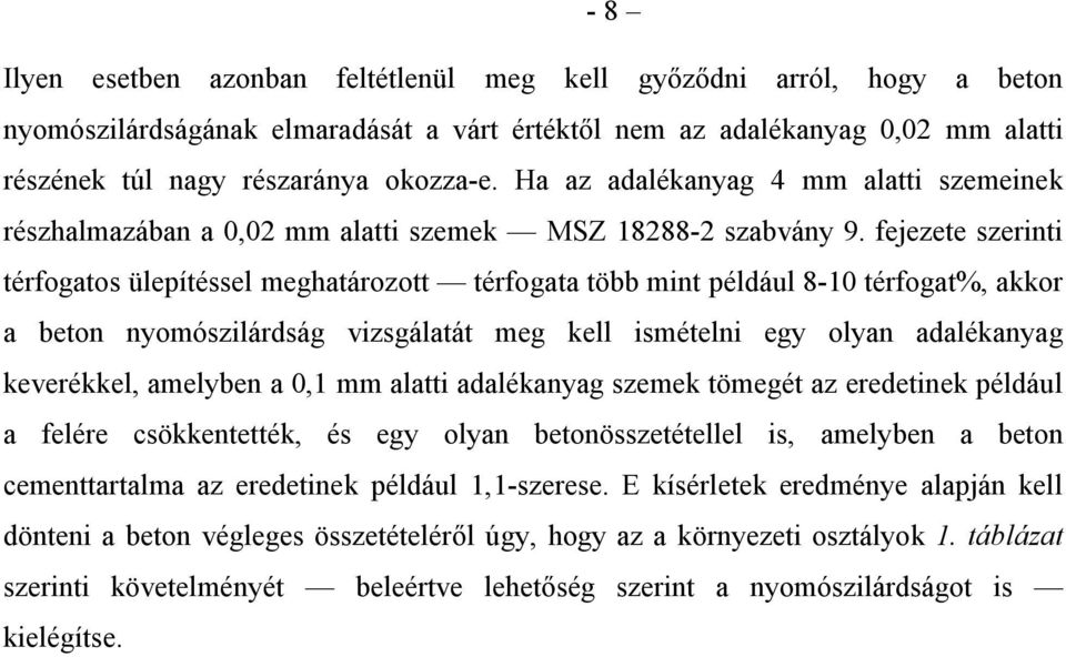 fejezete szerinti térfogatos ülepítéssel meghatározott térfogata több mint például 8-10 térfogat%, akkor a beton nyomószilárdság vizsgálatát meg kell ismételni egy olyan adalékanyag keverékkel,