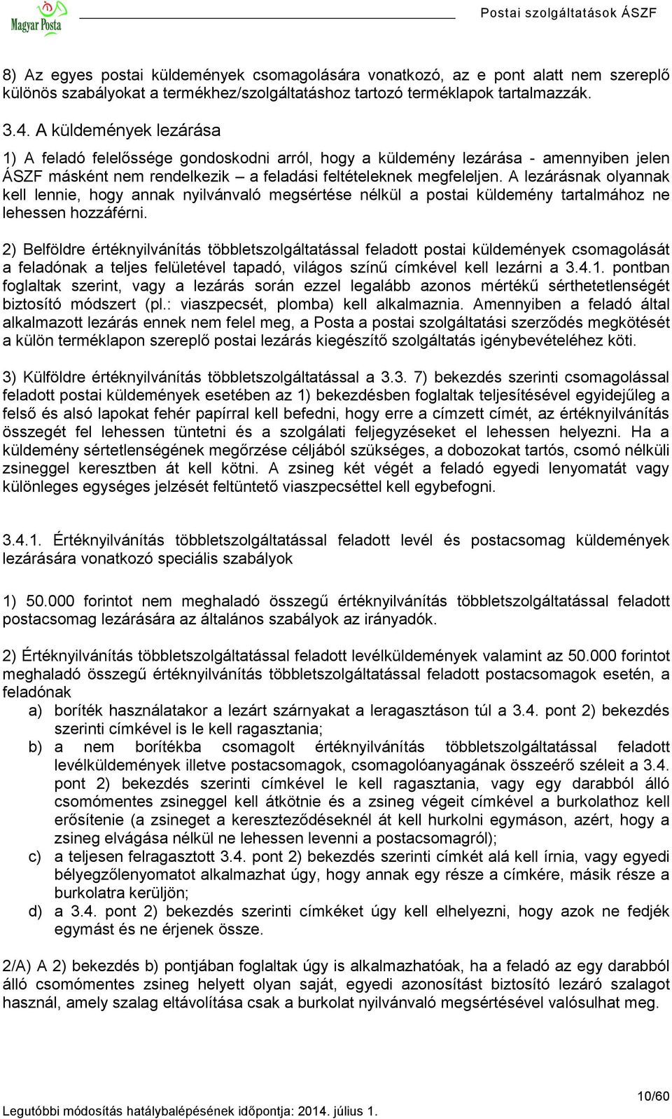 A lezárásnak olyannak kell lennie, hogy annak nyilvánvaló megsértése nélkül a postai küldemény tartalmához ne lehessen hozzáférni.