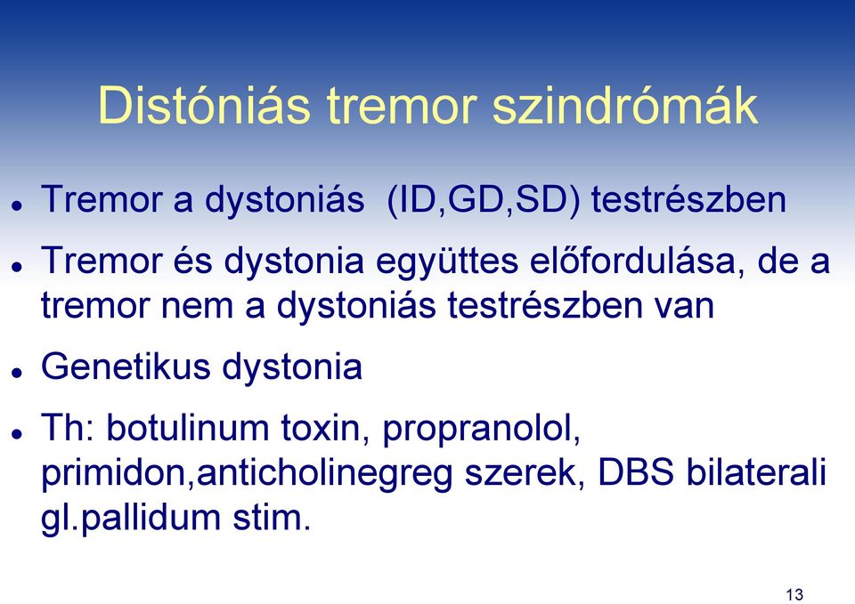 testrészben van Genetikus dystonia Th: botulinum toxin, propranolol,