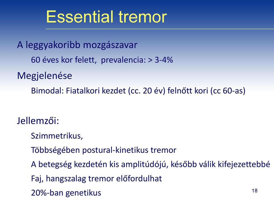 20 év) felnőtt kori (cc 60-as) Jellemzői: Szimmetrikus, Többségében