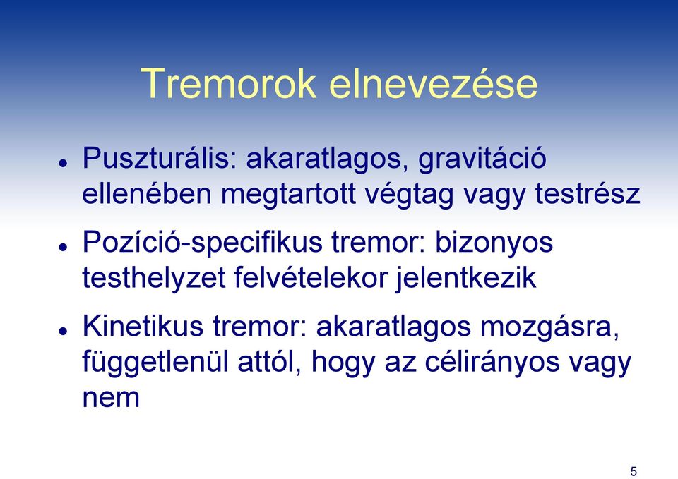 tremor: bizonyos testhelyzet felvételekor jelentkezik Kinetikus