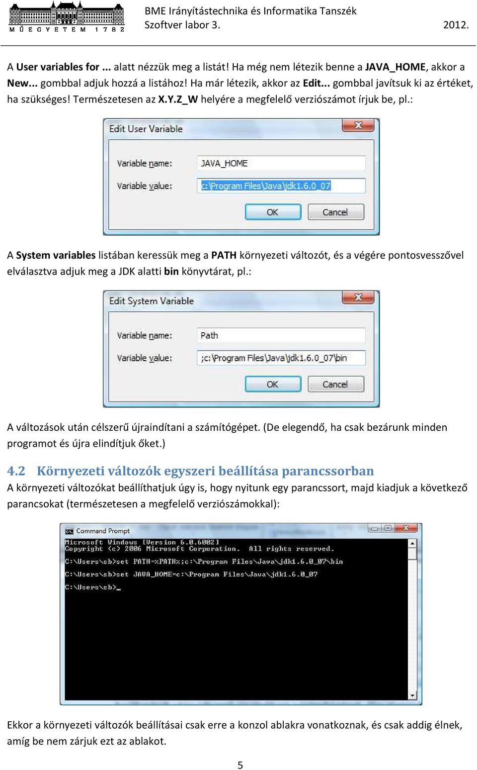 : A System variables listában keressük meg a PATH környezeti változót, és a végére pontosvesszővel elválasztva adjuk meg a JDK alatti bin könyvtárat, pl.