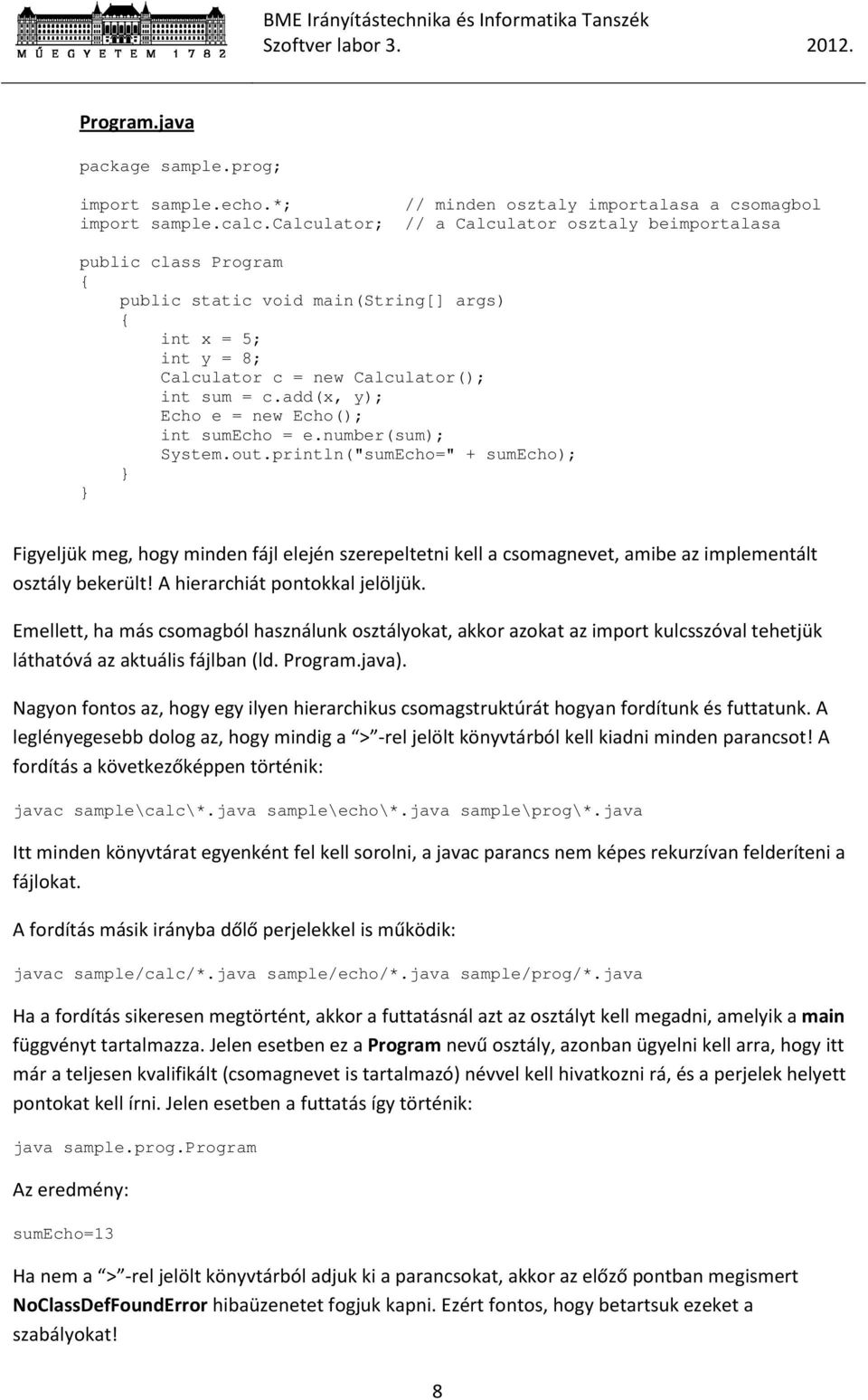 add(x, y); Echo e = new Echo(); int sumecho = e.number(sum); System.out.