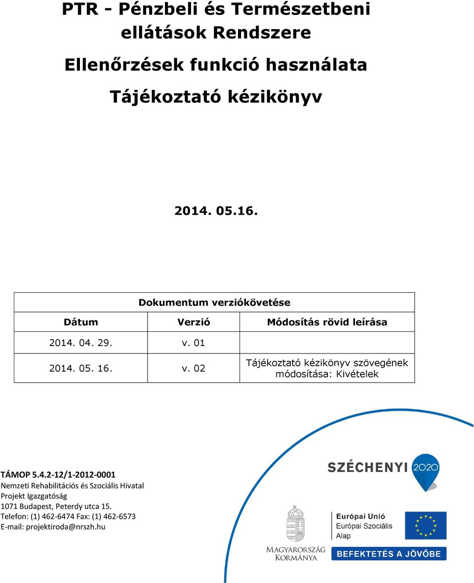 4.2-12/1-2012-0001 Nemzeti Rehabilitációs és Szociális Hivatal Projekt Igazgatóság 1071 Budapest, Peterdy utca 15.