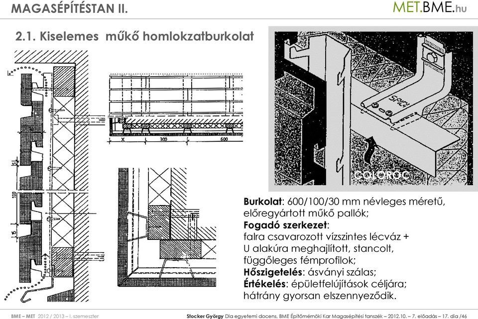 Hőszigetelés: ásványi szálas; Értékelés: épületfelújítások céljára; hátrány gyorsan elszennyeződik.