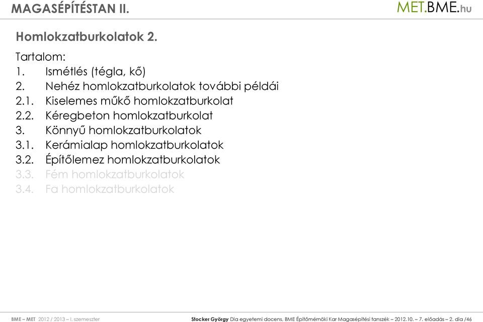 3. Fém homlokzatburkolatok 3.4. Fa homlokzatburkolatok BME MET 2012 / 2013 I.