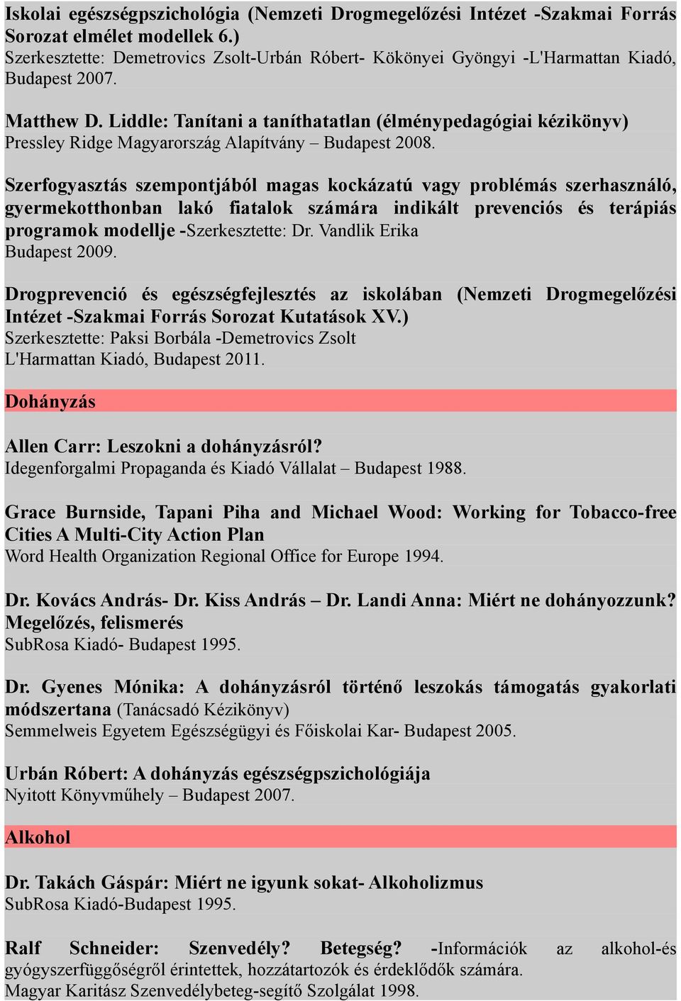 Liddle: Tanítani a taníthatatlan (élménypedagógiai kézikönyv) Pressley Ridge Magyarország Alapítvány Budapest 2008.