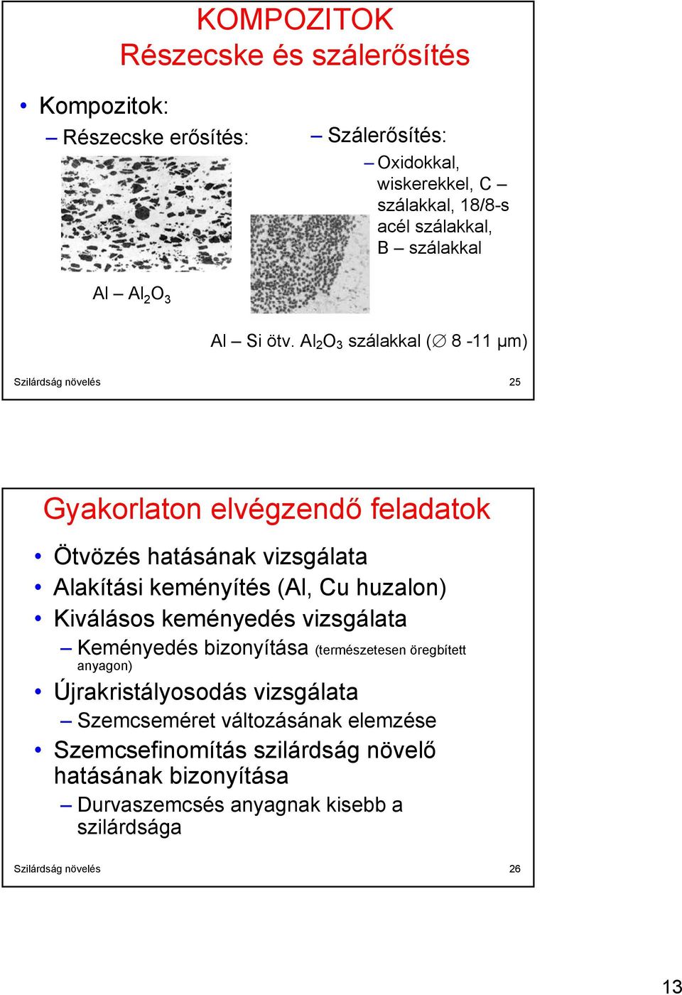 Al 2 O 3 szálakkal ( 8-11 μm) Szilárdság növelés 25 Gyakorlaton elvégzendő feladatok Ötvözés hatásának vizsgálata Alakítási keményítés (Al, Cu huzalon)