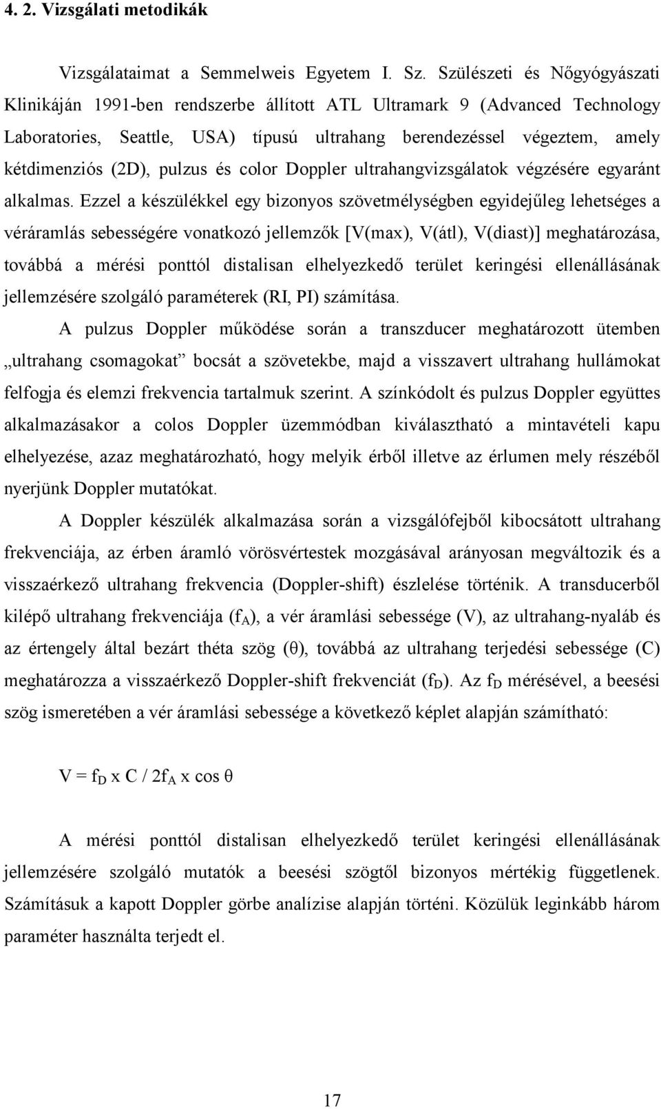 pulzus és color Doppler ultrahangvizsgálatok végzésére egyaránt alkalmas.