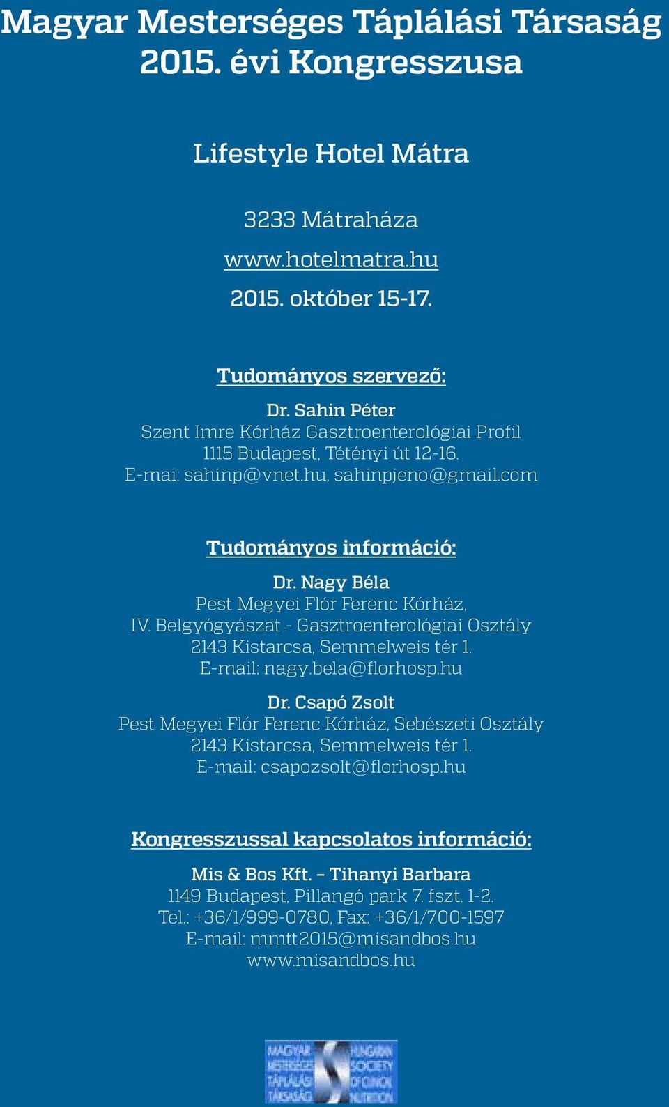 Nagy Béla Pest Megyei Flór Ferenc Kórház, IV. Belgyógyászat - Gasztroenterológiai Osztály 2143 Kistarcsa, Semmelweis tér 1. E-mail: nagy.bela@florhosp.hu Dr.