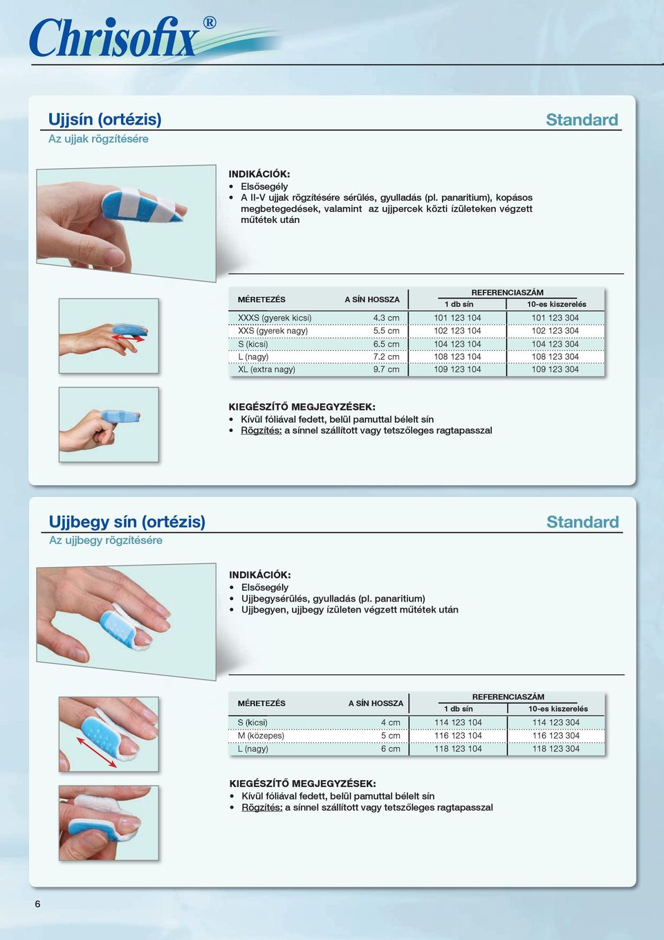 3 cm 101 123 104 101 123 304 XXS (gyerek nagy) 5.5 cm 102 123 104 102 123 304 S (kicsi) 6.5 cm 104 123 104 104 123 304 L (nagy) 7.2 cm 108 123 104 108 123 304 XL (extra nagy) 9.