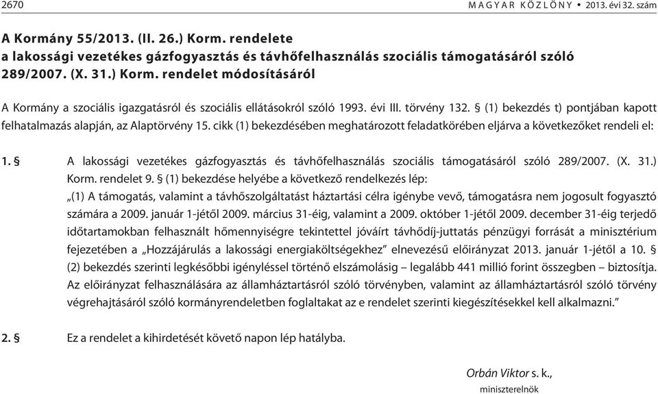 A lakossági vezetékes gázfogyasztás és távhõfelhasználás szociális támogatásáról szóló 289/2007. (X. 31.) Korm. rendelet 9.