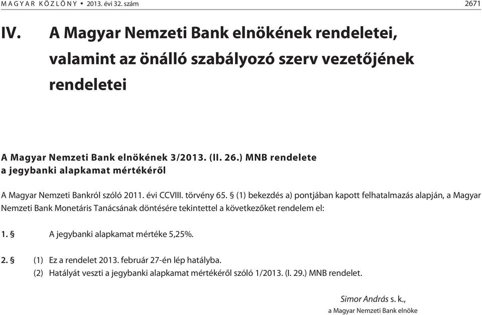 ) MNB rendelete a jegybanki alapkamat mértékérõl A Magyar Nemzeti Bankról szóló 2011. évi CCVIII. törvény 65.