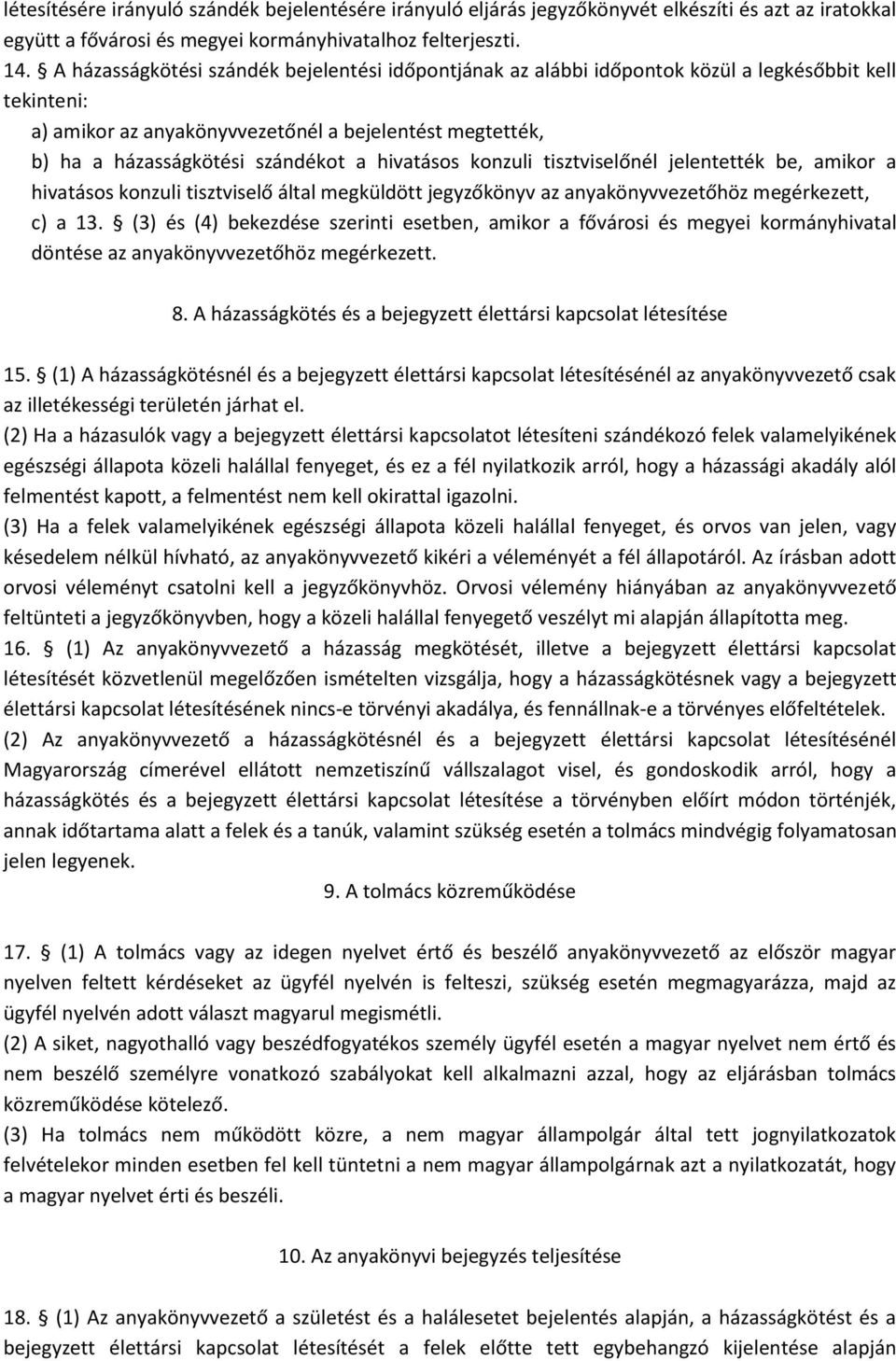 hivatásos konzuli tisztviselőnél jelentették be, amikor a hivatásos konzuli tisztviselő által megküldött jegyzőkönyv az anyakönyvvezetőhöz megérkezett, c) a 13.