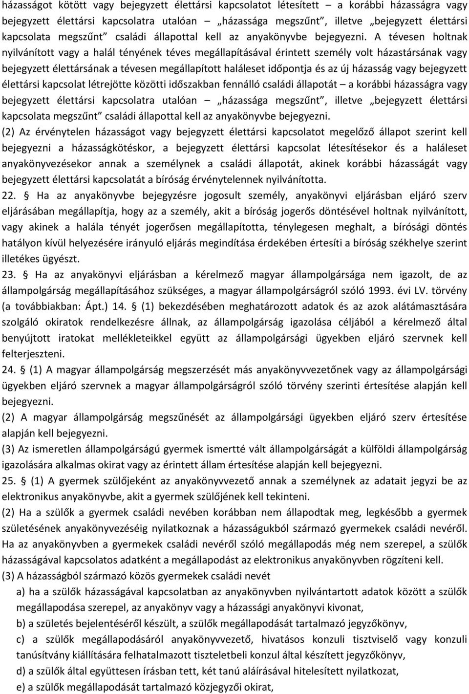 A tévesen holtnak nyilvánított vagy a halál tényének téves megállapításával érintett személy volt házastársának vagy bejegyzett élettársának a tévesen megállapított haláleset időpontja és az új