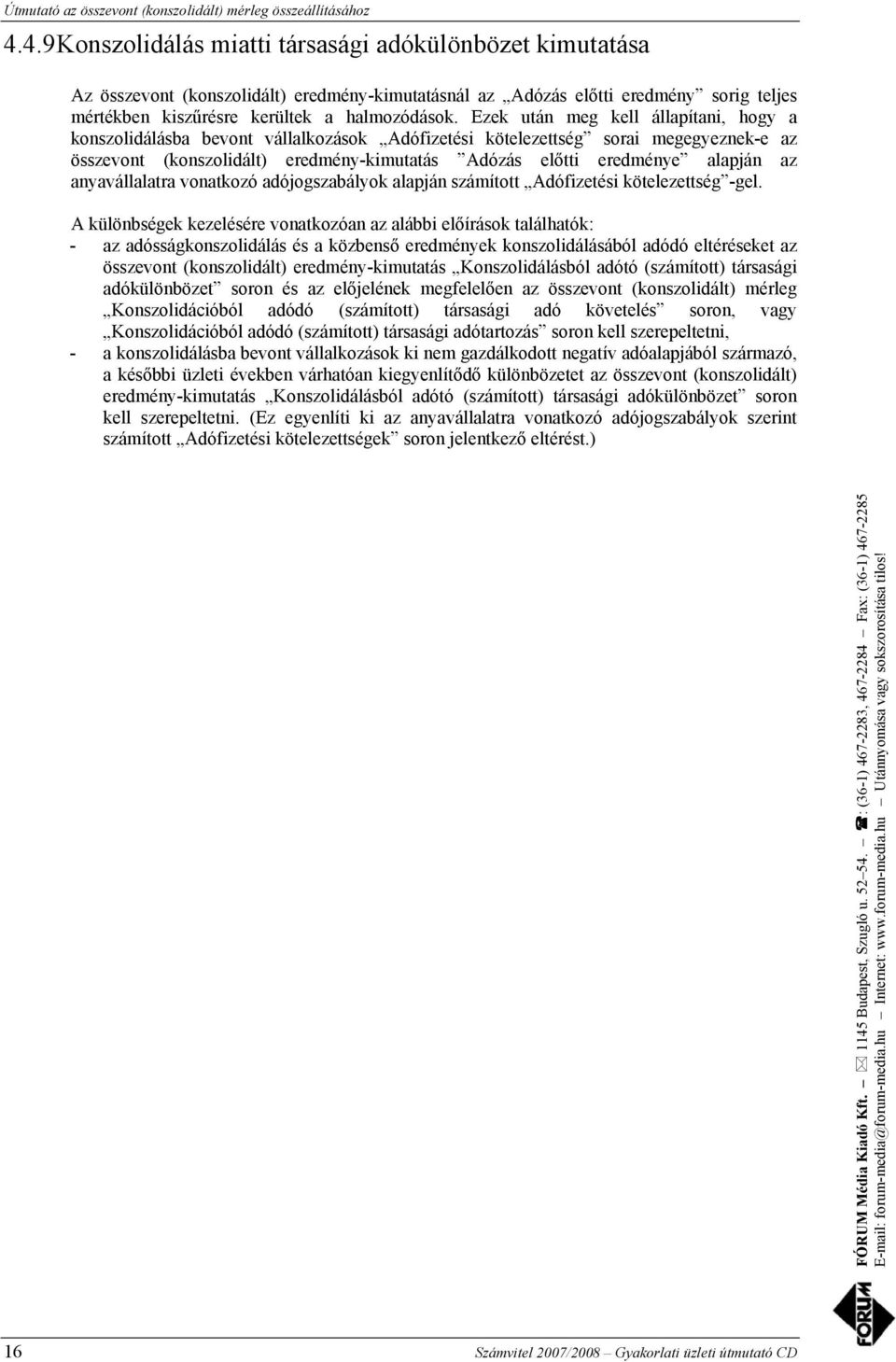 az anyavállalatra vonatkozó adójogszabályok alapján számított Adófizetési kötelezettség -gel.