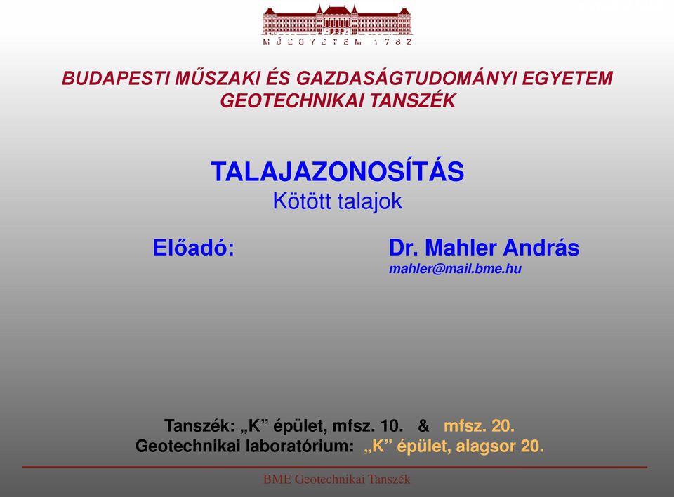 Mahler András mahler@mail.bme.hu Tanszék: K épület, mfsz. 10. & mfsz.