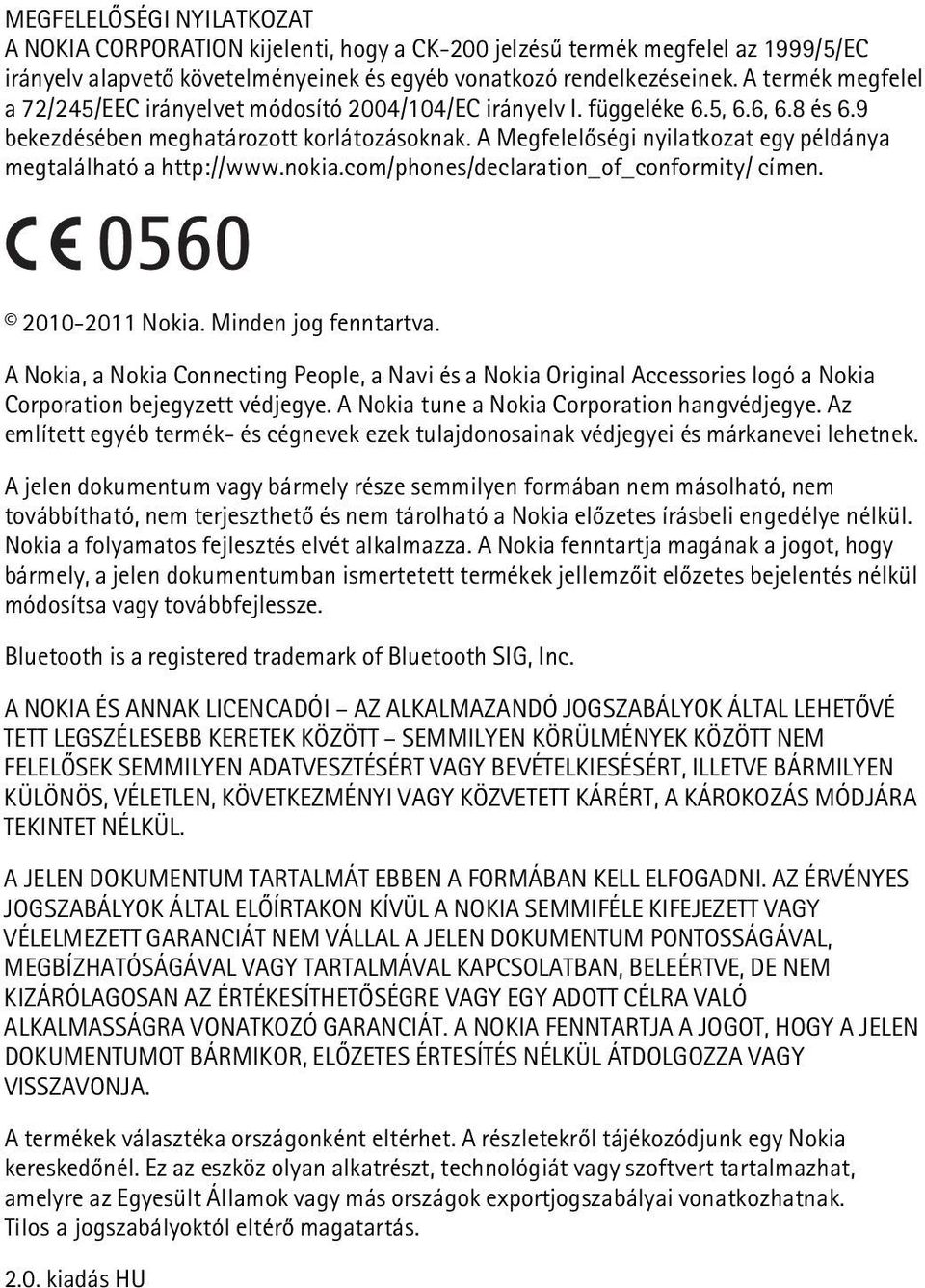 A Megfelelõségi nyilatkozat egy példánya megtalálható a http://www.nokia.com/phones/declaration_of_conformity/ címen. 2010-2011 Nokia. Minden jog fenntartva.