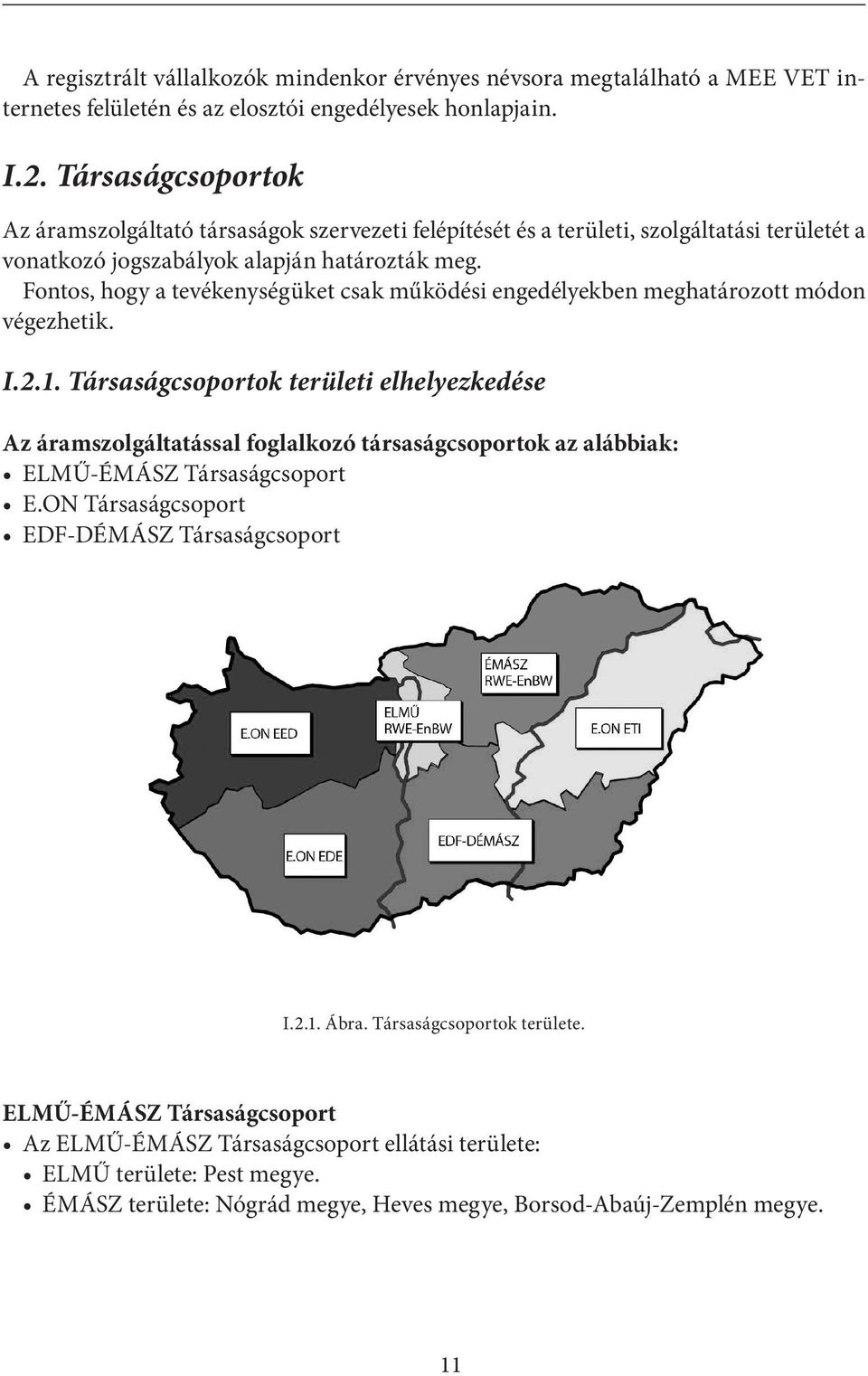 Fontos, hogy a tevékenységüket csak működési engedélyekben meghatározott módon végezhetik. I.2.1.