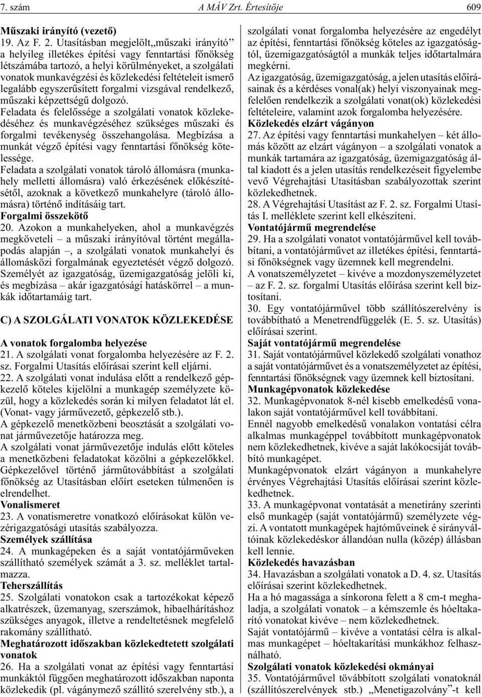 ismerô legalább egyszerûsített forgalmi vizsgával rendelkezô, mûszaki képzettségû dolgozó.