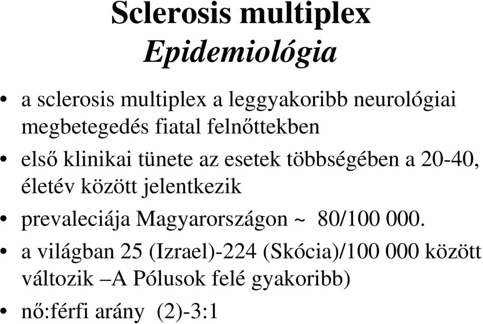 életév között jelentkezik prevaleciája Magyarországon ~ 80/100 000.