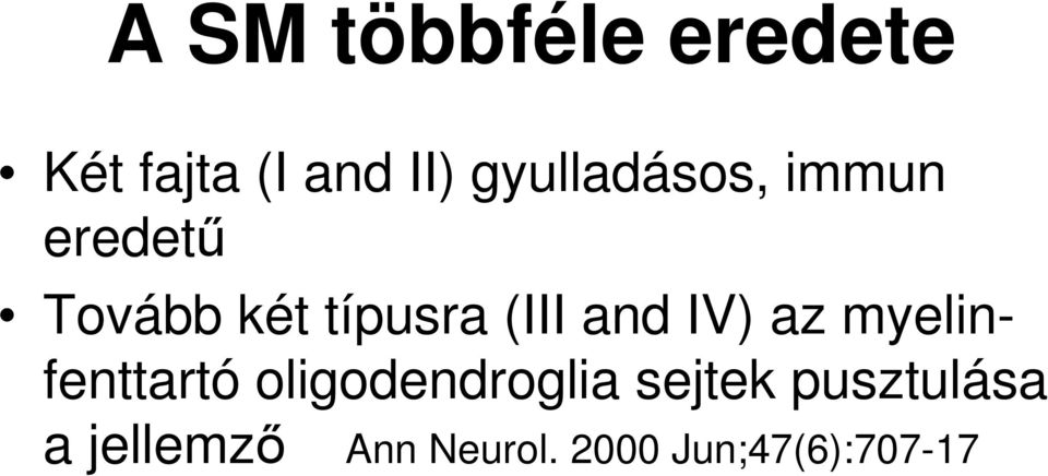 (III and IV) az myelinfenttartó oligodendroglia