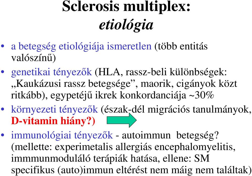 tényezők (észak-dél migrációs tanulmányok, D-vitamin hiány?) immunológiai tényezők - autoimmun betegség?