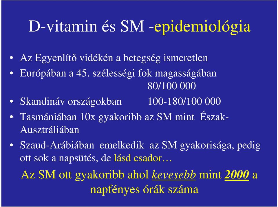 gyakoribb az SM mint Észak- Ausztráliában Szaud-Arábiában emelkedik az SM gyakorisága, pedig