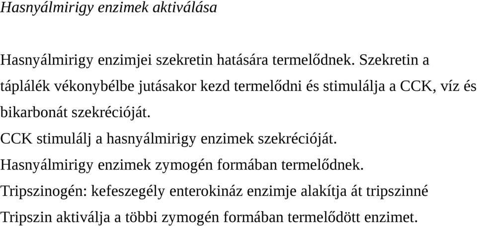 szekrécióját. CCK stimulálj a hasnyálmirigy enzimek szekrécióját.