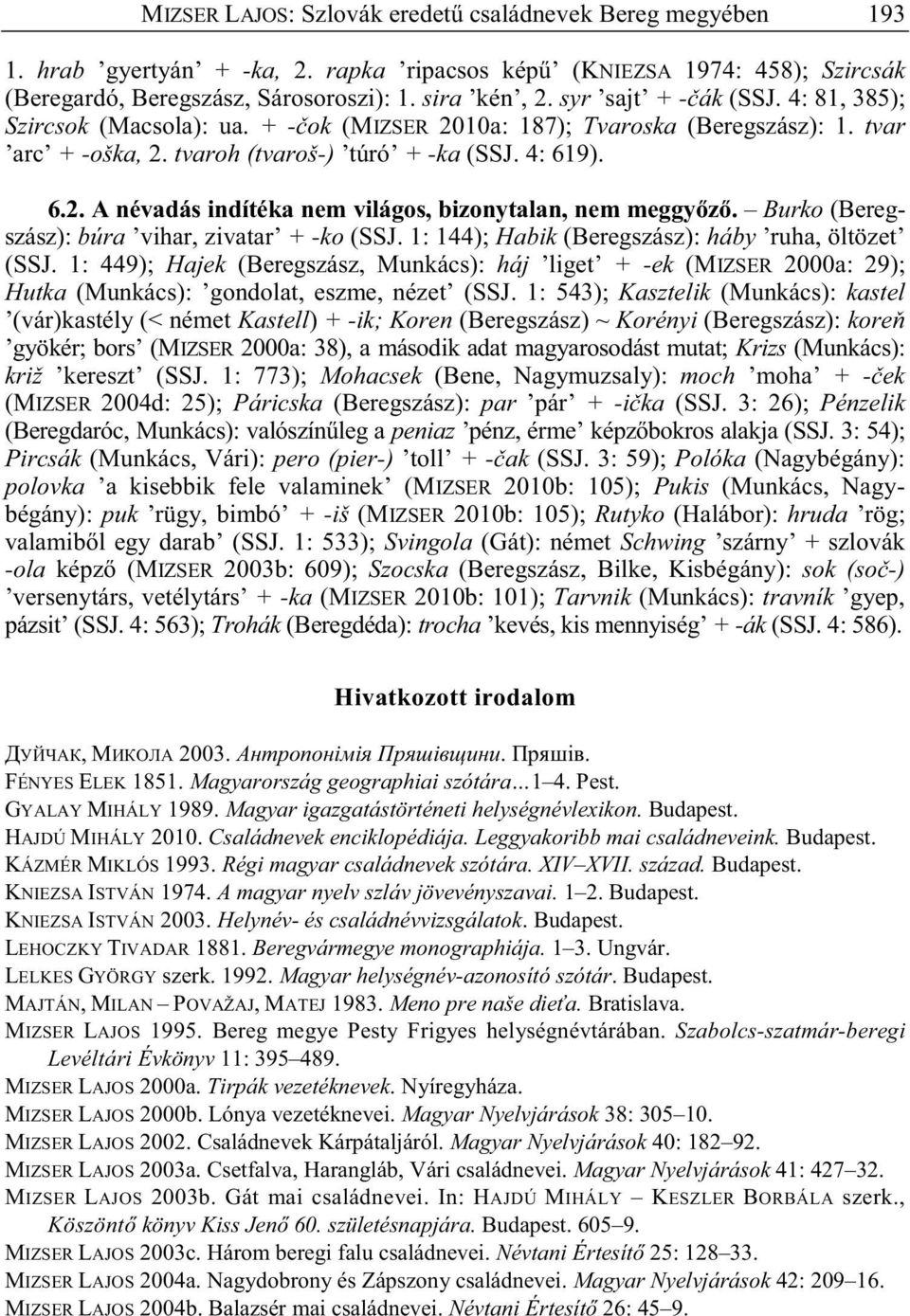 Burko (Beregszász): búra vihar, zivatar + -ko (SSJ. 1: 144); Habik (Beregszász): háby ruha, öltözet (SSJ.