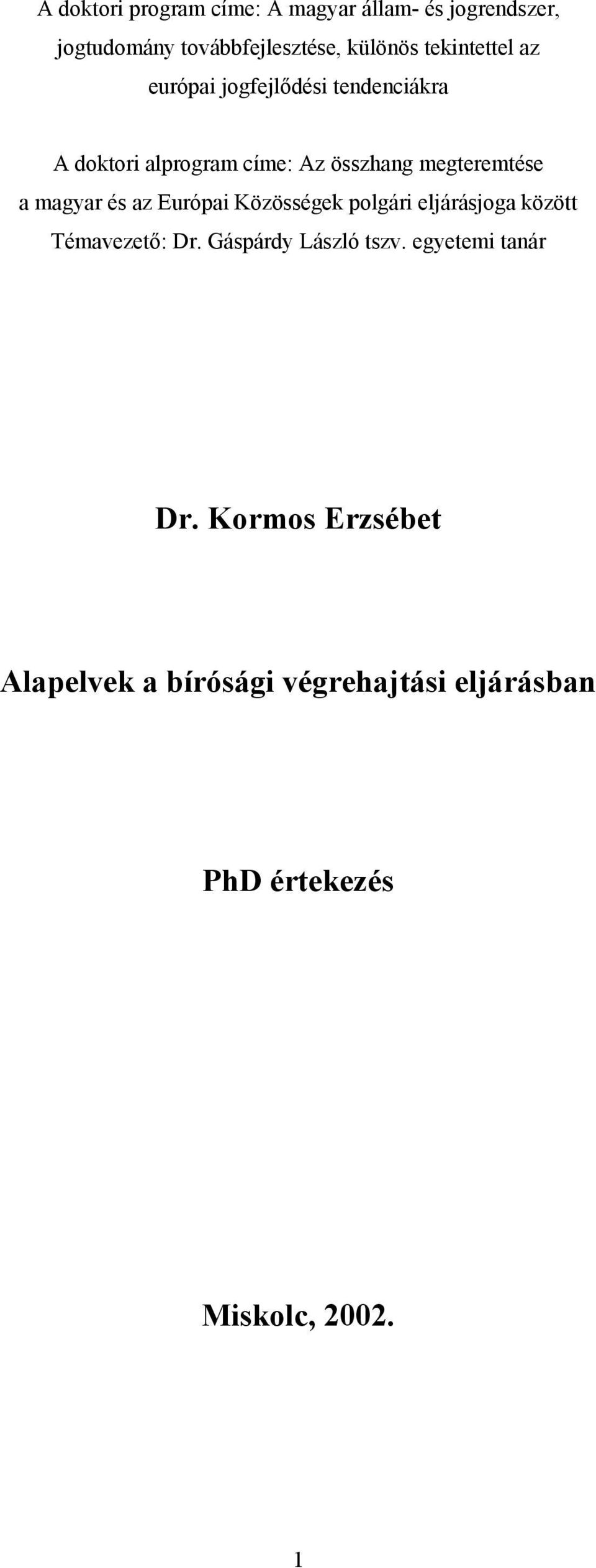 a magyar és az Európai Közösségek polgári eljárásjoga között Témavezető: Dr. Gáspárdy László tszv.