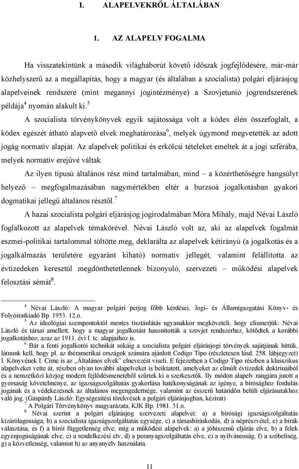alapelveinek rendszere (mint megannyi jogintézménye) a Szovjetunió jogrendszerének példája 4 nyomán alakult ki.
