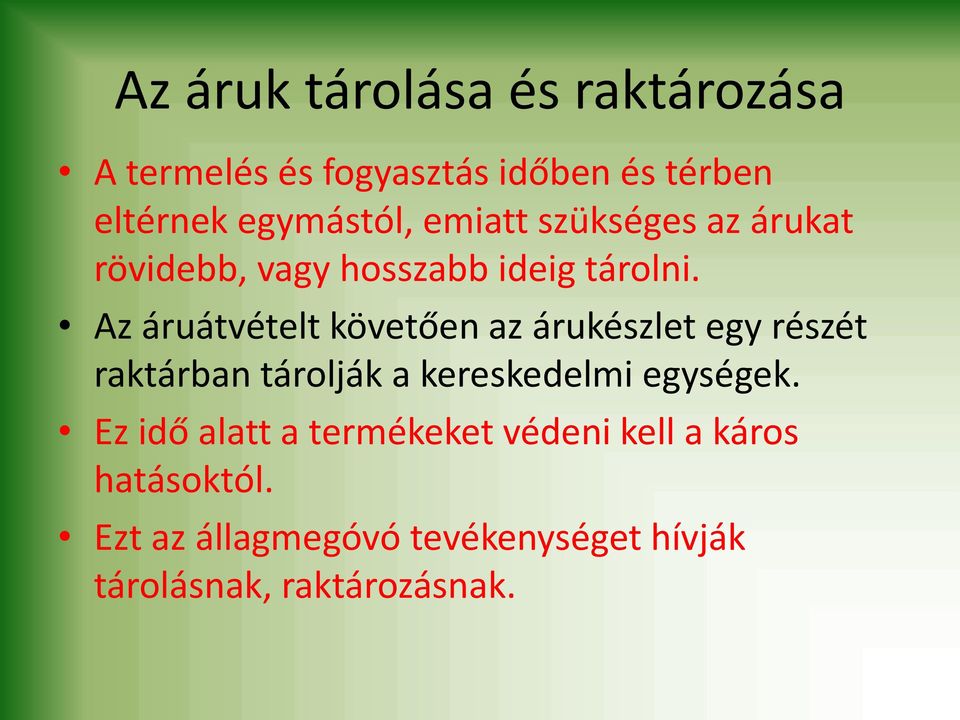 Az áruátvételt követően az árukészlet egy részét raktárban tárolják a kereskedelmi egységek.