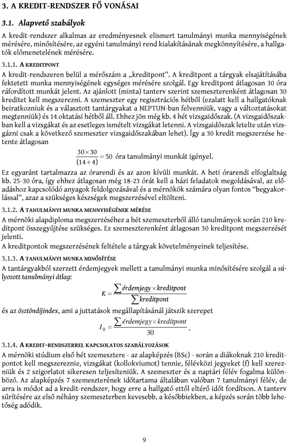 előmenetelének mérésére. 3.1.1. A KREDITPONT A kredit-rendszeren belül a mérőszám a kreditpont. A kreditpont a tárgyak elsajátításába fektetett munka mennyiségének egységes mérésére szolgál.