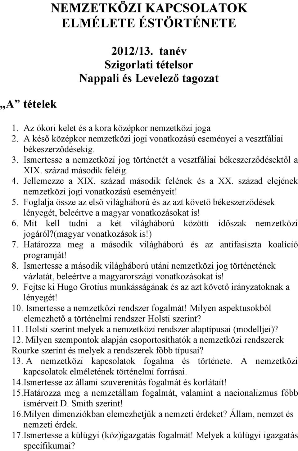 Jellemezze a XIX. század második felének és a XX. század elejének nemzetközi jogi vonatkozású eseményeit! 5.