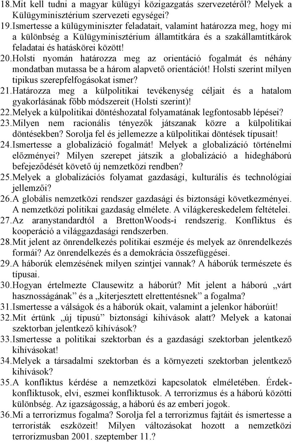 Holsti nyomán határozza meg az orientáció fogalmát és néhány mondatban mutassa be a három alapvető orientációt! Holsti szerint milyen tipikus szerepfelfogásokat ismer? 21.