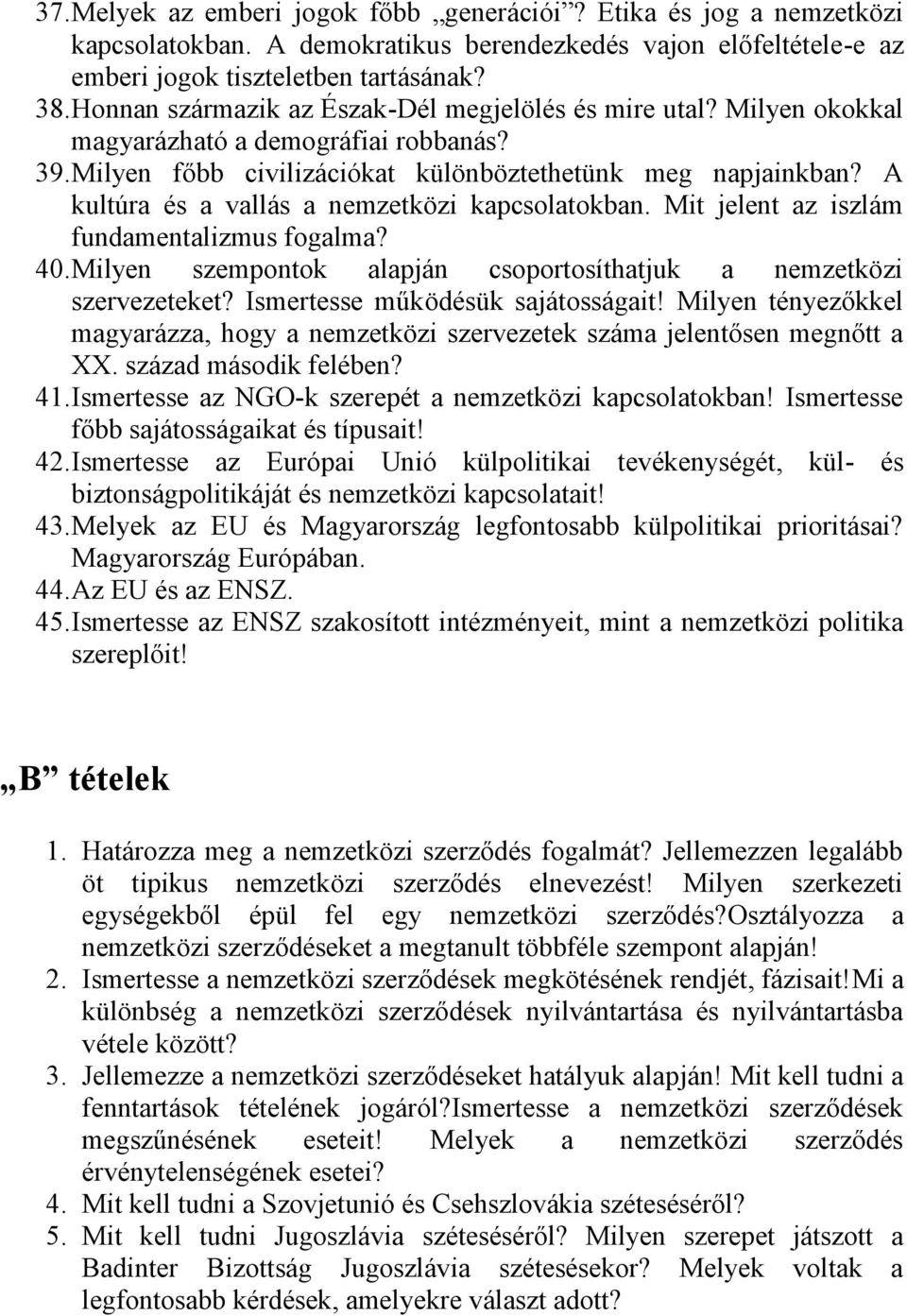 A kultúra és a vallás a nemzetközi kapcsolatokban. Mit jelent az iszlám fundamentalizmus fogalma? 40. Milyen szempontok alapján csoportosíthatjuk a nemzetközi szervezeteket?