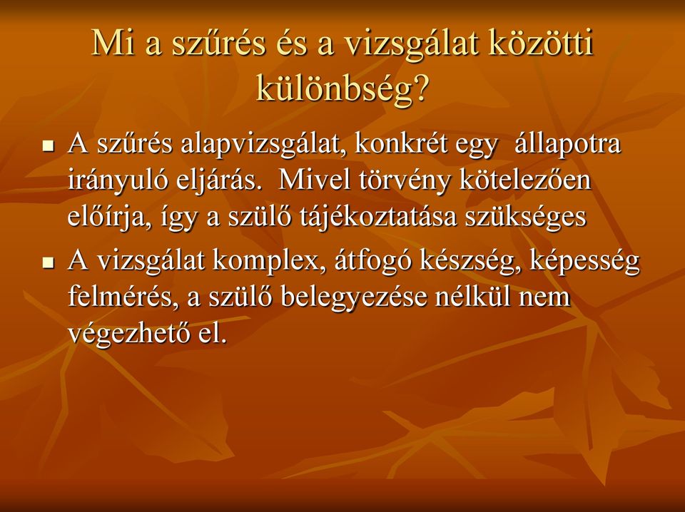 Mivel törvény kötelezően előírja, így a szülő tájékoztatása szükséges