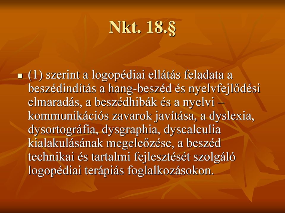 nyelvfejlődési elmaradás, a beszédhibák és a nyelvi kommunikációs zavarok javítása,