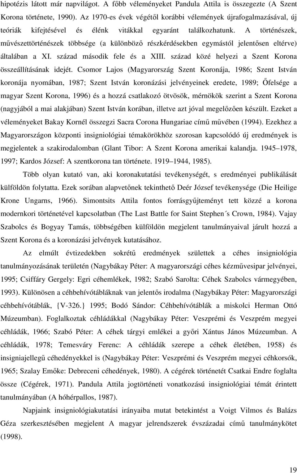 A történészek, mővészettörténészek többsége (a különbözı részkérdésekben egymástól jelentısen eltérve) általában a XI. század második fele és a XIII.