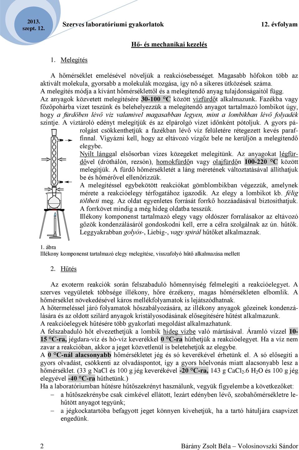 Az anyagok közvetett melegítésére 30-100 C között vízfürdőt alkalmazunk.