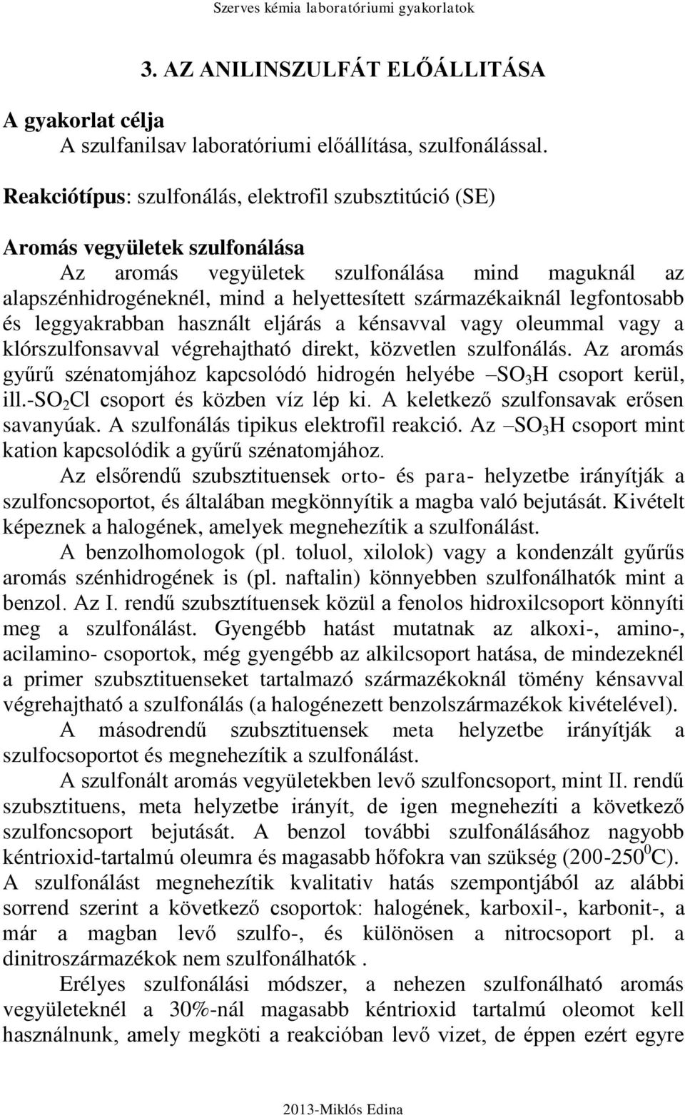 legfontosabb és leggyakrabban használt eljárás a kénsavval vagy oleummal vagy a klórszulfonsavval végrehajtható direkt, közvetlen szulfonálás.