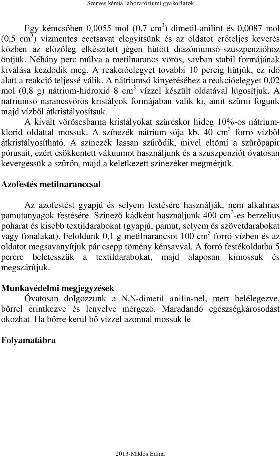 A reakcióelegyet további 10 percig hűtjük, ez idő alatt a reakció teljessé válik.