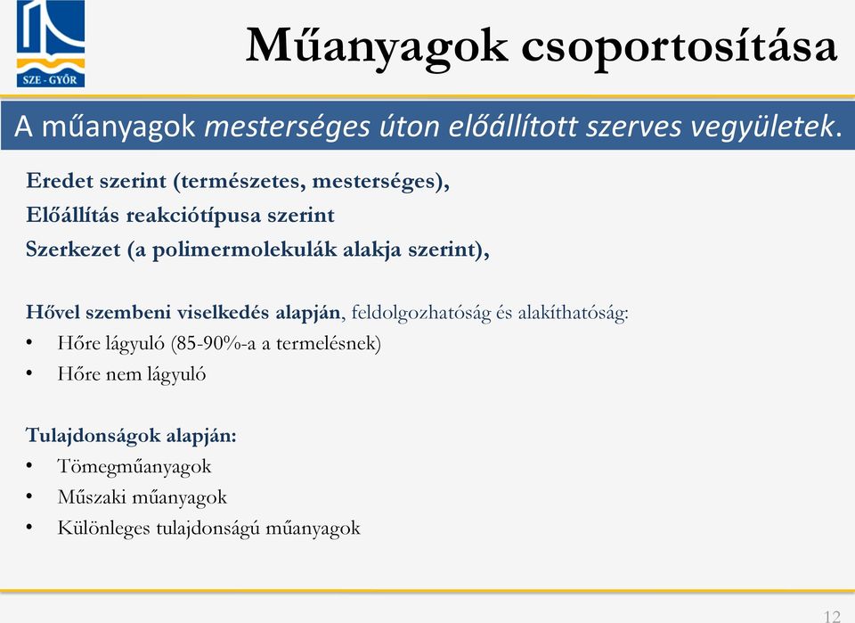 alakja szerint), Hővel szembeni viselkedés alapján, feldolgozhatóság és alakíthatóság: Hőre lágyuló