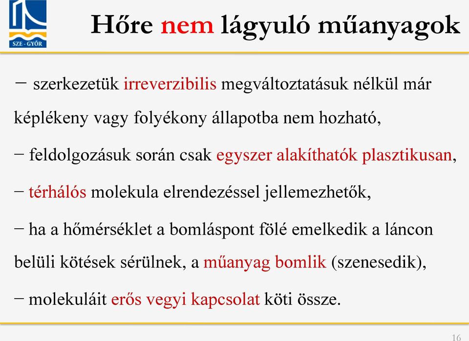 térhálós molekula elrendezéssel jellemezhetők, ha a hőmérséklet a bomláspont fölé emelkedik a