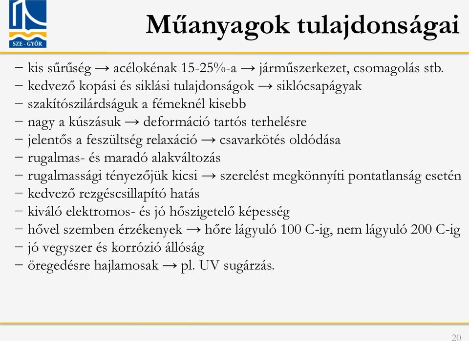 feszültség relaxáció csavarkötés oldódása rugalmas- és maradó alakváltozás rugalmassági tényezőjük kicsi szerelést megkönnyíti pontatlanság esetén